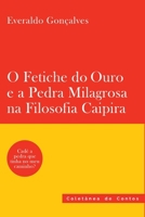 O Fetiche Do Ouro E A Pedra Milagrosa Na Filosofia Caipira 6558723689 Book Cover