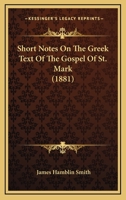 Short Notes On The Greek Text Of The Gospel Of St. Mark (1881) (English and Greek Edition) 1165585308 Book Cover