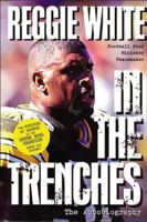 Reggie White in the Trenches: The Autobiography 0785272526 Book Cover