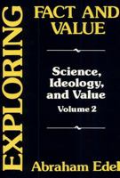 Exploring Fact and Value (Science, Ideology and Value Volume 2) 0878552294 Book Cover