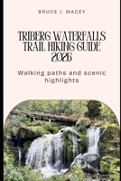 TRIBERG WATERFALLS TRAIL HIKING GUIDE 2026: WALKING PATHS AND SCENIC HIGHLIGHTS (Journey Chronicles 2025) B0G6FC4JH6 Book Cover