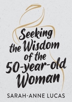 Seeking the Wisdom of the 50-Year-Old Woman 1913717151 Book Cover