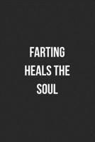 Farting Heals The Soul: Funny Blank Lined Journal Fart Jokes Novelty Farting Gag Gift For Adults 1706556128 Book Cover