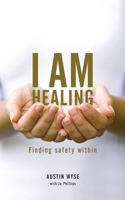 I Am Healing: Finding Safety Within 0957153325 Book Cover