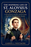 THE INSPIRING LIFE OF ST. ALOYSIUS GONZAGA (Lives of the Sacred Witnesses) B0H5NXKNKL Book Cover