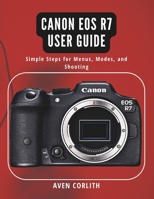 Canon EOS R7 User Guide: Simple Steps for Menus, Modes, and Shooting B0GXZDGNBJ Book Cover