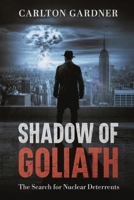Shadow of Goliath: The Search for Nuclear Deterrents B0H2NJG9WZ Book Cover