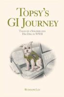 Topsy's GI Journey: Tales of a Soldier and His Dog in WWII 0595445330 Book Cover