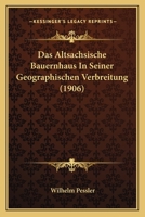 Das Altsachsische Bauernhaus In Seiner Geographischen Verbreitung (1906) 1167602528 Book Cover