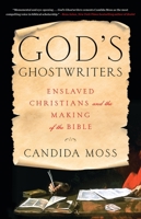 God's Ghostwriters: Enslaved Christians and the Making of the Bible 0316564672 Book Cover