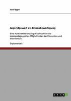 Jugendgewalt als Krisenbew�ltigung: Eine Auseinandersetzung mit Ursachen und sozialp�dagogischen M�glichkeiten der Pr�vention und Intervention 363890928X Book Cover