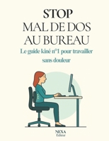 STOP MAL DE DOS AU BUREAU: Le guide kiné n°1 pour travailler sans douleur (French Edition) B0FRLVYWK7 Book Cover