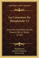Les Caracteres De Theophraste V2: Avec Les Caracteres Ou Les Moeurs De Ce Siecle 1165551799 Book Cover