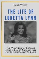 The Life of Loretta Lynn: An Overview of Loretta Lynn's Life & Fascinating Facts about Lorreta Lynn B0F77WGHF9 Book Cover