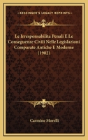 Le Irresponsabilita Penali E Le Conseguenze Civili Nelle Legislazioni Comparate Antiche E Moderne (1902) 1120432499 Book Cover