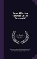 Laws Affecting Taxation of the Session of 127144531X Book Cover