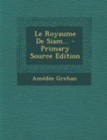 Le Royaume de Siam - Primary Source Edition 1017823537 Book Cover