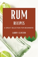 Rum Recipes: A Great Selection for Beginners 1802909281 Book Cover