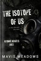 The Isotope of Us (The Atomic Heart Series) B0GSMVKBVQ Book Cover