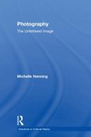 Photography: The Unfettered Image 113878253X Book Cover