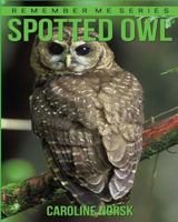 Spotted Owl: Amazing Photos & Fun Facts Book About Spotted Owl For Kids 1530370965 Book Cover