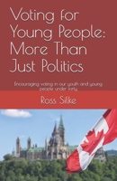 Voting for Young People: More Than Just Politics: Encouraing voting in our youth and young people under forty 1703106393 Book Cover