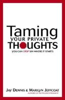 Taming Your Private Thoughts: You Can Stop Sin Where It Starts 0310238110 Book Cover