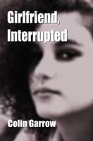 Girlfriend, Interrupted 1088497241 Book Cover