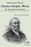 Charles-Adolphe Wurtz: Un savant dans la tourmente : entre bouleversements politiques et revendications féministes 2705680764 Book Cover