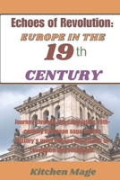 Echoes of Revolution: Europe In the 19th Century: Journey through the captivating 19th-century European saga, where history's quiet echoes t B0CVGYSHDZ Book Cover