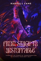 From Suck To Unstoppable: Harness The Power Of Transformation To Achieve Your Best Self B0FDN4877H Book Cover