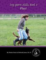 Dog Sports Skills Book 3: Play! 0988781840 Book Cover