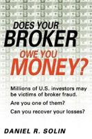 Does Your Broker Owe You Money?: If You've Lost Money in the Market and It's Your Broker's Fault-- You Can Get it Back 0974876313 Book Cover