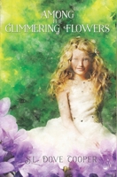 Among the Glimmering Flowers B092PG6FXW Book Cover