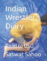 Indian Wrestler's Diary: Road to DSO B0GZVFBVSJ Book Cover