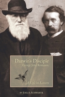 Darwin's Disciple: George John Romanes, A Life In Letters 1606189204 Book Cover