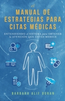 El Manual de Estrategias para Citas Médicas: Entendiendo el Sistema para Obtener la Atención que Merece (Spanish Edition) B0F5TFLQK9 Book Cover