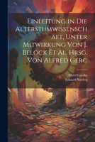 Einleitung in Die Alterstumwissenschaft, Unter Mitwirkung Von J. Belock èt al. Hrsg. von Alfred Gerc 1022143115 Book Cover