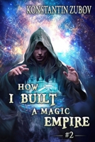 How I Built a Magic Empire (Book 2): A Portal Progression Fantasy Series 8077022421 Book Cover
