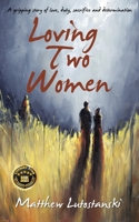 LOVING TWO WOMEN: A gripping story of love, duty, sacrifice and determination B08DSYSMT2 Book Cover