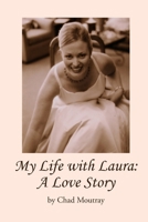 My Life with Laura: A Love Story 0557028698 Book Cover