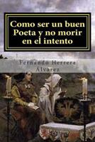 Como ser un buen Poeta y no morir en el intento: El Arte po�tico al alcance de todos 1500919748 Book Cover