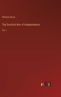 The Scottish War of Independence: Vol. I 3368845713 Book Cover