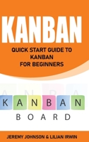 Kanban: Quick Start Guide to Kanban For Beginners 1803603615 Book Cover