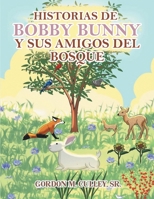 Historias de Bobby Bunny y Sus Amigos Del Bosque 1964928125 Book Cover