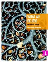 What We Believe Leader's Guide, Part 1: Sessions 1-12 1592557562 Book Cover