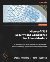 Microsoft 365 Security and Compliance for Administrators: A definitive guide to planning, implementing, and maintaining Microsoft 365 security posture 1837638373 Book Cover