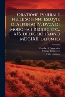 Oratione fvnerale nelle solenni eseqvie di Alfonso IV. dvca di Modona e Reggio etc., Ã 16. di luglio l'anno MDCLXII. defunto (Italian Edition) B0FJVKW6F9 Book Cover