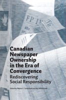 Canadian Newspaper Ownership in the Era of Convergence: Rediscovering Social Responsibility 0888644396 Book Cover