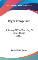 Regni Evangelium: A Survey of the Teaching of Jesus Christ 1160244731 Book Cover
